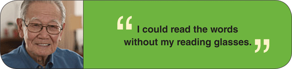 I could read the words without my reading glasses.