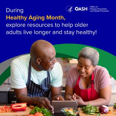 An older man and older woman look at a tablet while chopping vegetables in the kitchen. The text on the image reads: During Healthy Aging Month, explore resources to help older adults live longer and stay healthy!  The image includes the U.S. Department of Health and Human Services' Office of the Assistant Secretary for Health's Office of Disease Prevention and Health Promotion logo.